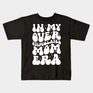 In My Overstimulated Mom Era Kids T-Shirt